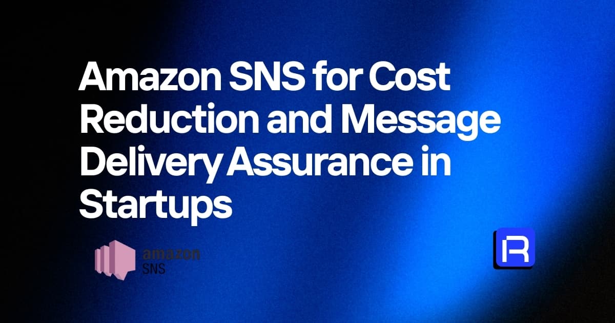 Amazon SNS for Cost Reduction and Message Delivery Assurance in Startups