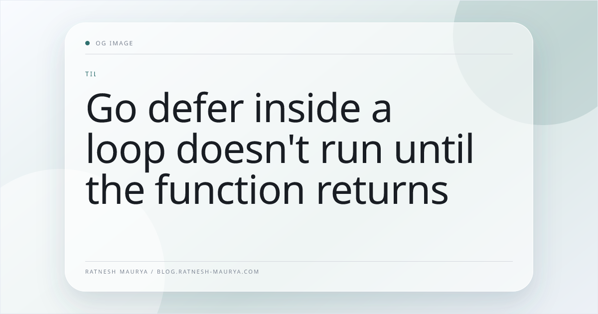 Go defer inside a loop doesn't run until the function returns