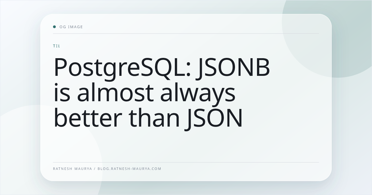 PostgreSQL: JSONB is almost always better than JSON